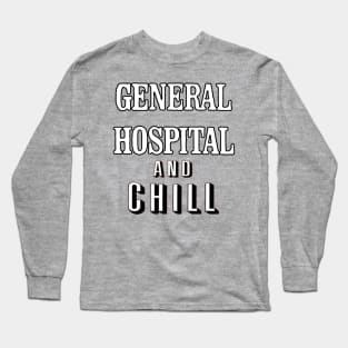 General Hospital & Chill Long Sleeve T-Shirt